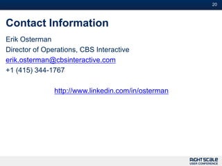20



Contact Information
Erik Osterman
Director of Operations, CBS Interactive
erik.osterman@cbsinteractive.com
+1 (415) 344-1767

               http://www.linkedin.com/in/osterman
 