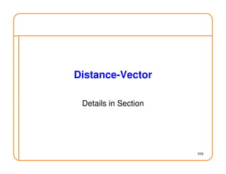 104
Distance-Vector
Details in Section
 