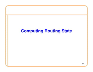 44
Computing Routing State
 
