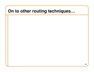 On to other routing techniques…
65
 