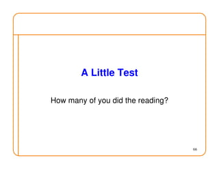 66
A Little Test
How many of you did the reading?
 