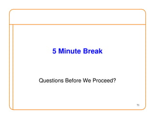71
5 Minute Break
Questions Before We Proceed?
 
