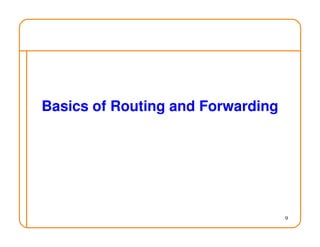 9
Basics of Routing and Forwarding
 