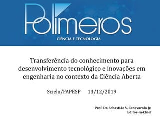 Prof. Dr. Sebastião V. Canevarolo Jr.
Editor-in-Chief
Transferência do conhecimento para
desenvolvimento tecnológico e ino...