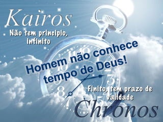 Não tem principio,Não tem principio,
infinitoinfinito
Finito, tem prazo deFinito, tem prazo de
validadevalidade
 