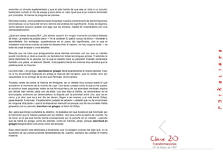 recorrido un circuito suplementario y que el sólo hecho de que sea un ciclo o un circuito,
basta para cumplir el rito de pasaje y para darle un valor igual que si se hubiera terminado
por completo. Al menos la pregunta se plantea.
De todos modos, como podemos hacer progresar nuestra comprensión de las formaciones
sintomáticas no es fuera del terreno estricto del análisis del significante. Antes de dejarles,
como siempre procuro acabar con algo que les divierta, trataré de mostrárselos con una
últimaobservación.
¿Qué son estas tenazas(78)? ¿De dónde vienen? En ningún momento se había hablado
de ellas. La madre ha podido decir —Te la cortarán. El padre nunca ha dicho —Volverán a
atornillártela. Sin embargo, quedándonos en el piano del significante, con lo que el
instalador interviene cuando se trata de desatornillar el trasero, no hay ninguna duda — se
trata de unas tenazas o unos alicates.
Resulta que he visto que antiguamente esos dientes enormes con los que un caballo
puede morderle un dedo a Juanito, se llamaban en todas las lenguas pinzas. Y además,la
parte delantera de la pezuña con la que el caballo hace su pequeño Krawall, sellamaba
también una pinza, en alemán Zanóe. Esta palabra tiene los mismos dos sentidos que la
palabra pince en francés.
Les diré más —en griego, (escritura en griego) tiene exactamente el mismo sentido. Esto
no lo he encontrado hojeando en griego el manual del cerrajero, que no existe, sino por
casualidad, en el prólogo de la obra Las Fenicias, de Eurípides.
Yocasta, antes de contar la historia de Antígona, da un detalle muy curioso sobre lo que
sucede en el momento de la muerte de Layo. Con tanto cuidado como el que yo he puesto
al construir esas pequeñas redes de los ferrocarriles y de las avenidas vienesas, explica
por dónde han venido cada uno de ellos. Los dos iban a Delfos, se encontraron en la
encrucijada, entonces se desencadena la dispute por la prioridad entre uno, que va en
carro, y el otro, que va a pie. Se las tienen, llegan a las manos, y el más fuerte, Edipo,
pasa delante. Entonces, Yocasta tiene cuidado de advertir —detalle que no he encontrado
en ninguna otra parte— que si la dispute se reanudó es porque uno de los corceles habla
golpeado con su pezuña, (escritura en griego), el talon de Edipo.
Así, para que Edipo cumpliera su destino, no bastaba con que tuviera el pie hinchado por
el hierrecito que le habían pasado por los tobillos, sino que como el padre de Juanito, ha
de tener en el pie esa herida hecha precisamente por la pezuña de un caballo —pezuña
que se llama en griego, como en alemán, como en francés, pinza, porque (escritura en
griego) designa tanto una pinza como las tenazas.
Esta observación esta destinada a mostrarles que no exagero cuando les digo que, en la
sucesión de las construcciónes fantasmáticas de Juanito, siempre da vueltas el mismo
material.
Transformaciones
22 de Mayo de 1957
 
