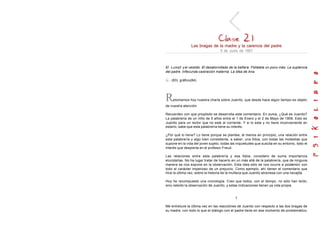 Las bragas de la madre y la carencia del padre
5 de Junio de 1957
El Lumpf yel vestido. El desatornillado de la bañera. Fóllatela un poco más. La suplencia
del padre. Infecunda castración materna. La Idea de Ana.
(83) gráfico(84)
Retomemos hoy nuestra charla sobre Juanito, que desde hace algún tiempo es objeto
de nuestra atención.
Recuerden con que propósito se desarrolla este comentario. En suma, ¿Qué es Juanito?
La palabrería de un niño de 5 años entre el 1 de Enero y el 2 de Mayo de 1908. Esto es
Juanito para un rector que no este al corriente. Y si lo esta y no tiene inconveniente en
estarlo, sabe que esta palabrería tiene su interés.
¿Por qué lo tiene? Lo tiene porque se plantea, al menos en principio, una relación entre
esta palabrería y algo bien consistente, a saber, una fobia, con todas las molestias que
supone en la vida del joven sujeto, todas las inquietudes que suscita en su entorno, todo el
interés que despierta en el profesor Freud.
Las relaciones entre esta palabrería y esa fobia, considero de suma importancia
elucidarlas. No ha lugar tratar de hacerlo en un más allá de la palabrería, que de ninguna
manera se nos expone en la observación. Esta idea sólo se nos ocurre a posteriori, con
todo el carácter imperioso de un prejuicio. Como ejemplo, ahí tienen el comentario que
hice la última vez, sobre la historia de la muñeca que Juanito atraviesa con una navajita.
Hoy he recompuesto una cronología. Creo que todos, con el tiempo, no sólo han leído,
sino releído la observación de Juanito, y estas indicaciones tienen ya vida propia.
1
Me entretuve la última vez en las reacciónes de Juanito con respecto a las dos bragas de
su madre, con todo lo que el diálogo con el padre tiene en ese momento de problemático,
 