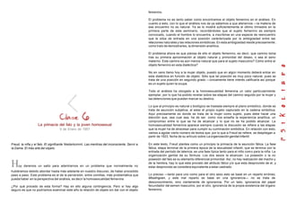 La primacía del falo y la joven homosexual
9 de Enero de 1957
Freud, la niña y el falo. El signifcante Niederkommt. Las mentiras del inconsciente. Servir a
la Dama. El más allá del objeto.
Hoy daremos un salto para adentrarnos en un problema que normalmente no
hubiéramos debido abordar hasta más adelante en nuestro discurso, de haber procedido
paso a paso. Este problema es el de la perversión, entre comillas, más problemática que
pueda haber en la perspectiva del análisis, es decir la homosexualidad femenina
¿Por qué procedo de esta forma? Hay en ello alguna contingencia. Pero sí hay algo
seguro es que no podríamos examinar este año la relación de objeto sin dar con el objeto
femenino.
El problema no es tanto saber como encontramos el objeto femenino en el análisis. En
cuanto a esto, con lo que el análisis nos da ya sabemos a que atenernos —la materia de
ese encuentro no es natural. Ya se lo mostré suficientemente el último trimestre en la
primera parte de este seminario, recordándoles que el sujeto femenino es siempre
convocado, cuando el hombre lo encuentra, a inscribirse en una especie de reencuentro
que le sitúa de entrada en una posición carácterizada por la ambigüedad entre las
relaciones naturales y las relaciones simbólicas. En esta ambigüedad reside precisamente,
como trato de demostrarles, la dimensión analítica.
El problema ahora es que piensa de ello el objeto femenino, es decir, que camino toma
tras su primera aproximación al objeto natural y primordial del deseo, o sea el seno
materno. Este camino es aún menos natural que para el sujeto masculino? Cómo entra el
objeto femenino en esta dialéctica?
No en vano llamo hoy a la mujer objeto, puesto que en algún momento deberá entrar en
esta dialéctica en función de objeto. Sólo que tal posición es muy poco natural, pues se
trata de una posición en segundo grado —únicamente tiene interés calificarla así porque
es un sujeto quien la ocupa.
Todo el análisis ha otorgado a la homosexualidad femenina un valor particularmente
ejemplar, por lo que ha podido revelar sobre las etapas del camino seguido por la mujer y
las detenciones que pueden marcar su destino.
Lo que al principio es natural o biológico se traslada siempre al plano simbólico, donde se
trata de asunción subjetiva, al estar el propio sujeto capturado en la cadena simbólica.
Aquí precisamente es donde se trata de la mujer como sujeto, pues debe hacer una
elección que, sea cual sea, ha de ser. como nos enseña la experiencia analítica, un
compromiso entre lo que se ha de alcanzar y lo que no se ha podido alcanzar. La
homosexualidad femenina aparece siempre cuando la discusión se refiere a las etapas
que la mujer ha de atravesar para cumplir su culminación simbólica. En relación con esto,
vamos a agotar cierto número de textos que, por lo que a Freud se refiere, se despliegan a
partir de 1923, fecha de su artículo sobre La organización genital infantil.
En este texto, Freud plantea como un principio la primacía de la asunción fálica. La fase
fálica, etapa terminal de la primera época de la sexualidad infantil, que se termina con la
entrada del período de latencia, es una fase típica tanto para el niño como para la niña. La
organización genital da su fórmula. Los dos sexos la alcanzan. La posesión o la no
posesión del falo es su elemento diferencial primordial. Así, no hay realización del macho y
de la hembra, hay lo que esta provisto del atributo fálico ylo que esta desprovisto de el, y
estar desprovisto se considera equivalente a estar castrado.
Lo preciso —tanto para uno como para el otro sexo esto se base en un reparto erróneo,
Misslinguen, y este mal reparto se base en una ignorancia— no se trata de
desconocimiento, sino ciertamente de ignorancia. Por un lado, ignorancia del papel
fecundador del semen masculino, por el otro, ignorancia de la propia existencia del órgano
femenino.
 