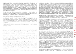 progresando así, hacia atrás, trazando etapas que se sucederían en una línea de
desarrollo, sólo es en apariencia. Por el contrario, se trata de captar siempre lo que,
interviniendo desde fuera en cada etapa, reordena retroactivamente lo que se había
esbozado en la etapa anterior. Esto, por la simple razón de que el niño no está solo. No
solamente no está sólo por su entorno biológico, sino que hay también un entorno mucho
más importante, a saber, el medio legal, el orden simbólico. Son las particularidades del
orden simbólico, lo señalé de paso, las que por ejemplo dan el predominio a ese elemento
de lo imaginario llamado el falo.
He aquí pues a que habíamos llegado, y como esbozo de la tercera parte de mi
exposición, los puse tras la angustia de Juanito. En efecto, desde el principio señalamos el
carácter ejemplar de estos dos objetos, el objeto fetiche y el objeto fóbico.
Nuestro tema de hoy trataremos de articularlo con Juanito.
No intentaremos rearticular la noción de castración, válgame Dios, porque en Freud se
encuentra ya poderosamente articulada, de forma insistente y repetida. Sólo queremos
volver a hablar de ella porque el uso del complejo de castración, con la referencia que
puede constituir, escasea cada vez más en las observaciones desde que se ha dejado de
mencionarla.
Para abordar hoy la noción de castración, sólo tenemos que seguir en la línea de nuestro
discurso del otro día.
1
¿De qué se trata al final de la fase preedípica y en los albores del Edipo? Se trata de que
el niño asuma el falo como significante, y de una forma que haga de él instrumento del
orden simbólico de los intercambios, rector de la constitución de los linajes. Se trata en
suma de que se enfrente al orden que hace de la función del padre la clave del drama.
No es tan simple. Por lo menos ya les he dicho bastante sobre esto para que si les digo no
es tan simple, surja en ustedes la respuesta—en efecto, el padre no es tan simple. El
padre, su existencia en el piano simbólico con el significante padre y todo lo que este
término supone, profundamente problemático—¿como ha llegado a estar esta función en
el centro de la organización simbólica?
Esto nos hace pensar que tendremos que plantearnos algunas preguntas en cuanto a los
tres aspectos de la función paterna. En efecto, desde el primer año en nuestros seminarios
aprendimos a distinguir la incidencia paterna en el conflicto, bajo el encabezamiento triple
del padre simbólico, el padre imaginario y el padre real. En particular, vimos que sin esta
distinción esencial era imposible orientarse en el caso del hombre de los lobos, cuyo
examen ocupó la segunda parte del año. Tratemos de abordar, desde el punto a donde
hemos llegado, la introducción del niño en el Edipo, que se nos presenta en el orden
cronológico.
Habíamos dejado al niño en la posición de señuelo en la que se ejercita respecto de la
madre. No es, se lo dije, un señuelo en el que esté completamente implicado, en el sentido
etológico. En el juego del pavoneo sexual, podemos, nosotros que estamos fuera, percibir
elementos imaginarios, apariencias, que cautivan al partner. No sabemos hasta que punto
los sujetos los usan como señuelo, aunque sepamos que nosotros mismos podamos llegar
a hacerlo alguna vez, por ejemplo, presentándole al deseo del simple adversariounsimple
escudo de armas. El señuelo en cuestión es muy manifiesto en las acciones e incluso las
actividades que observamos en el niño pequeño, por ejemplo, sus actividades de
seducción destinadas a su madre. Cuando se exhibe, no es una pura y simplemostración,
se muestra a sí mismo y por sí mismo a la madre, que existe como un tercero. A esto se
añade lo que surge detrás de la madre, la buena fe que se le puede conceder a la madre,
por así decirlo. Aquí ya se esboza toda una trinidad, incluso una cuaternidad intersubjetiva.
¿De que se trata a fin de cuentas en el Edipo?. Se trata de que el sujeto se encuentre él
mismo capturado en esa trampa de forma que se comprometa en el orden existente, de
una dimensión distinta que la trampa psicológica que fue su vía de entrada.
Si la teoría analítica asigna al Edipo una función normativizadora, recordemos que, como
nos enseña nuestra experiencia, no basta con que conduzca al sujeto a una elección
objetal, sino que además la elección debe ser heterosexual. Nuestra experiencia nos
enseña también que no basta con ser heterosexual para serlo de acuerdo con las reglas, y
hay toda clase de formas de heterosexualidad aparente. La relación francamente
heterosexual puede encubrir en ocasiones una atipia posicional que, por ejemplo, la
investigación analítica nos mostrará que se derive de una posición francamente
homosexualizada. Por lo tanto, no basta con que el sujeto alcance la heterosexualidad tras
el Edipo, sino que el sujeto, niño o niña, ha de alcanzarla de forma que se situé
correctamente con respecto a la función del padre. Este es el centro de toda la
problemática del Edipo.
Lo hemos indicado con nuestra forma de abordar este año la relación de objeto, y Freud lo
articula expresamente en su artículo de 1931 sobre la sexualidad femenina—considerada
desde el punto de vista preedípico, la problemática de la mujer es mucho más simple. Si
en Freud parece mucho más complicada, esto se debe al orden de los descubrimientos.
En efecto, Freud descubrió el Edipo antes que lo preedípico —¿como iba a ser de otra
manera? Sólo podemos hablar de una mayor simplicidad de la posición femenina en el
desarrollo que calificamos de preedípico, porque sabemos por adelantado que ha de
alcanzar la estructura del complejo del Edipo.
Podríamos decir que la niña ha situado el falo en mayor o menor medida, o se ha acercado
a él, en el imaginario donde está inmersa, en el más allá de la madre, mediante el
descubrimiento progresivo que hace de la profunda insatisfacción experimentada por la
madre en la relación madre-hiio. La cuestión es entonces en su caso el deslizamiento de
este falo de lo imaginario a lo real. Esto es sin duda lo que Freud nos explica cuando habla
de esa nostalgia del falo originario que empieza a producirse en la pequeña a nivel
imaginario, en la referencia especular al semejante, otra niña u otro niño—y nos dice que
el hijo será el sustituto del falo.
Esta es una forma algo abreviada de lo que se produce en el fenómeno observado. Vean
esta posición como yo la dibujo—aquí lo imaginario, es decir, el deseo del falo en la
 