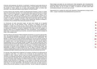 Entonces vemos aparecer otro término, lo perforado. Si sabemos buscar este término de
una forma acorde con el análisis de los temas míticos, lo vemos aparecer de mil formas.
De entrada, el mismo Juanito, en un sueno, esta perforado, luego la muñeca esta
perforada, y hay cosas perforadas de fuera adentro y de dentro afuera.
El tercer término que encuentra Juanito es particularmente expresivo, porque no puede
deducirse de las formas naturales . Es un instrumento lógico que él introduce en su pasaje
mítico, y junto con lo agarrado y el agujero abierto de lo perforado que deja un vacío,
constituye el tercer vértice de un triángulo. Si el pene no esta agarrado, entonces ya no
hay nada más, y por eso hace falta una mediación que permita ponerlo, quitarlo y volverlo
a poner. En resumen, ha de ser amovible. ¿Para qué le sirve todo esto al niño? Para
introducir el tornillo. El instalador o el cerrajero viene y desatornilla, después el instalador o
el lampista viene y le desatornilla el pene para ponerle otro mayor.
La introducción de este instrumento lógico, de este tema tomado de su pequeña
experiencia de niño, de este elemento mítico, conduce a la verdadera solución del
problema, a través de la noción de que el falo es también algo incluido en el juego
simbólico,s e puede combinar, está fijo cuando está puesto, pero es movilizable, circula, es
un elemento de mediación. De ahora en adelante el niño esta a punto de conseguir un
pequeño respiro en su búsqueda frenética de mitos conciliadores, nunca satisfactorios,
hasta llegar a la última solución que encuentra, una solución aproximada del complejo de
Edipo, como ustedes verán.
Esto les indica en que dirección deben analizarse los términos y su uso en el caso de este
niño. Otro problema planteado, y no es menor, es el de los elementos significantes que
toma prestados de elementos simbolizados y hace intervenir en su simbolización. Por
ejemplo, el caballo al que le están poniendo herraduras es una de las formas ocultas de
solución para el problema de la fijación del elemento faltante. Este puede ser representado
por cualquier cosa y, con mayor facilidad que por cualquier cosa, por cualquier objeto lo
suficientemente duro. En resumidas cuentas, el objeto que, en esta construcción mítica,
simboliza el falo de la forma más simple es la piedra. Lo encontramos por todas partes, en
la escena principal con el padre, que es, como veremos, el verdadero dialogo resolutivo.
Esta piedra, es también el hierro golpeado por el martillo en la pezuña del caballo, que
desempeña un papel en el pánico auditivo del niño. En efecto, se asusta en particular
cuando el caballo golpea el suelo con esa pezuña donde han fijado algo que no debe estar
completamente fijado, problema que el niño resolverá al final con la solución del tornillo.
En resumen, este progreso de lo imaginario a lo simbólico constituye una organización de
lo imaginario como mito, o al menos va en la dirección de una construcción mítica
verdadera, es decir, colectiva, que es lo que nos recuerda constantemente, incluso nos
recuerda a los sistemas de parentesco. No llega a serlo, hablando con propiedad, porque
es una construcción individual, pero su progreso se efectúa en esa vía. Para encontrar una
solución, es preciso haber realizado un numero mínimo de rodeos. Pueden encontrar el
modelo de esta eficiencia en el esqueleto, o si lo prefieren la metonimia, que son esas
historias mías de (escritura en giego). Algo de este orden es lo que el niño ha de recorrer
hasta llegar a un punto determinado, para franquear el difícil paso de cierta carencia o
hiancia y encontrar así descanso y un poco de armonía. Tal vez no todos los complejos de
Edipo tengan que pasar por una construcción mítica semejante, pero indudablemente
necesitan obtener la misma plenitud en la transposición simbólica. Puede que sea bajo una
forma más eficaz, tal vez en acción. En efecto, la presencia del padre puede haber
simbolizado la situación, por su ser o por su no ser.
Seguramente en el análisis de Juanito esta implicado el franqueamiento de algo de este
orden , y espero mostrárselo más detalladamente la próxima vez.
 