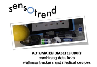 AUTOMATED DIABETES DIARY
combining data from
wellness trackers and medical devices
 