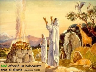 Noé  ofreció un holocausto tras el diluvio  (Génesis 8:20) 