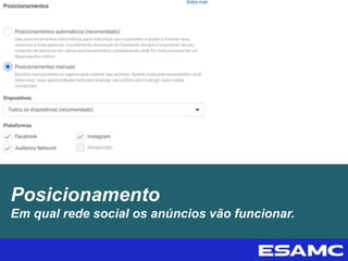 Posicionamento
Em qual rede social os anúncios vão funcionar.
 