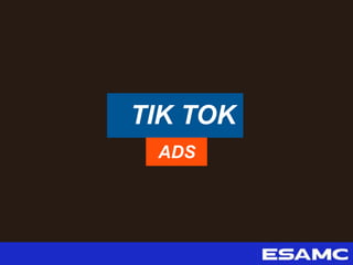 TIK TOK
ADS
 