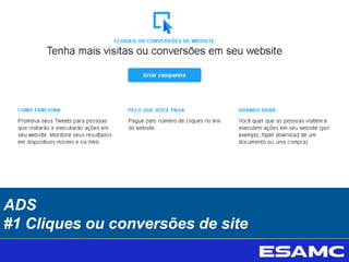 ADS
#1 Cliques ou conversões de site
 