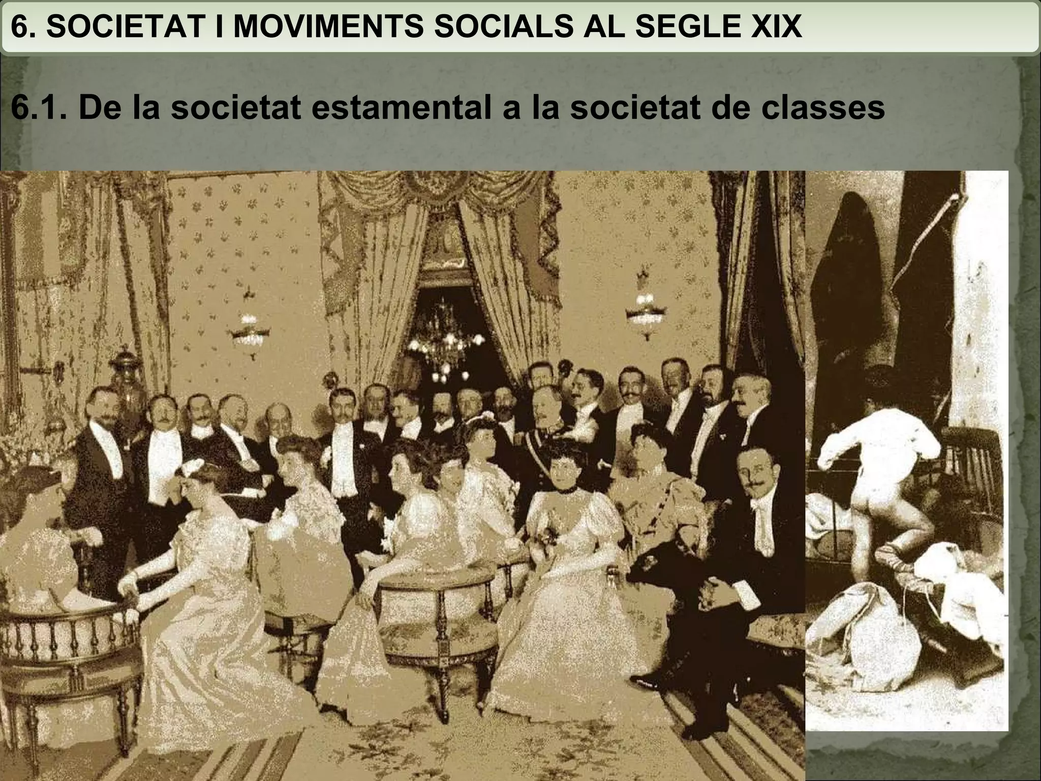6. SOCIETAT I MOVIMENTS SOCIALS AL SEGLE XIX 6.1. De la societat estamental a la societat de classes 