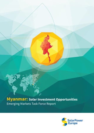 Myanmar: Solar Investment Opportunities
Emerging Markets Task Force Report
 