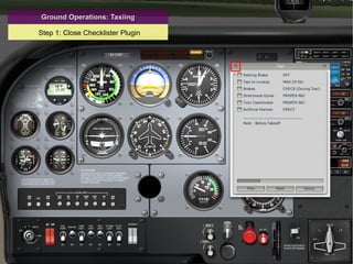 Ground Operations: Taxiing Step 1: Close Checklister Plugin 