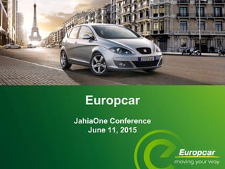 Europcar
JahiaOne Conference
June 11, 2015
 