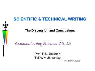 SCIENTIFIC & TECHNICAL WRITING
The Discussion and Conclusions
Communicating Science: 2.8, 2.9
Prof. R.L. Boxman
Tel Aviv University
R.L. Boxman, 9/2000
 
