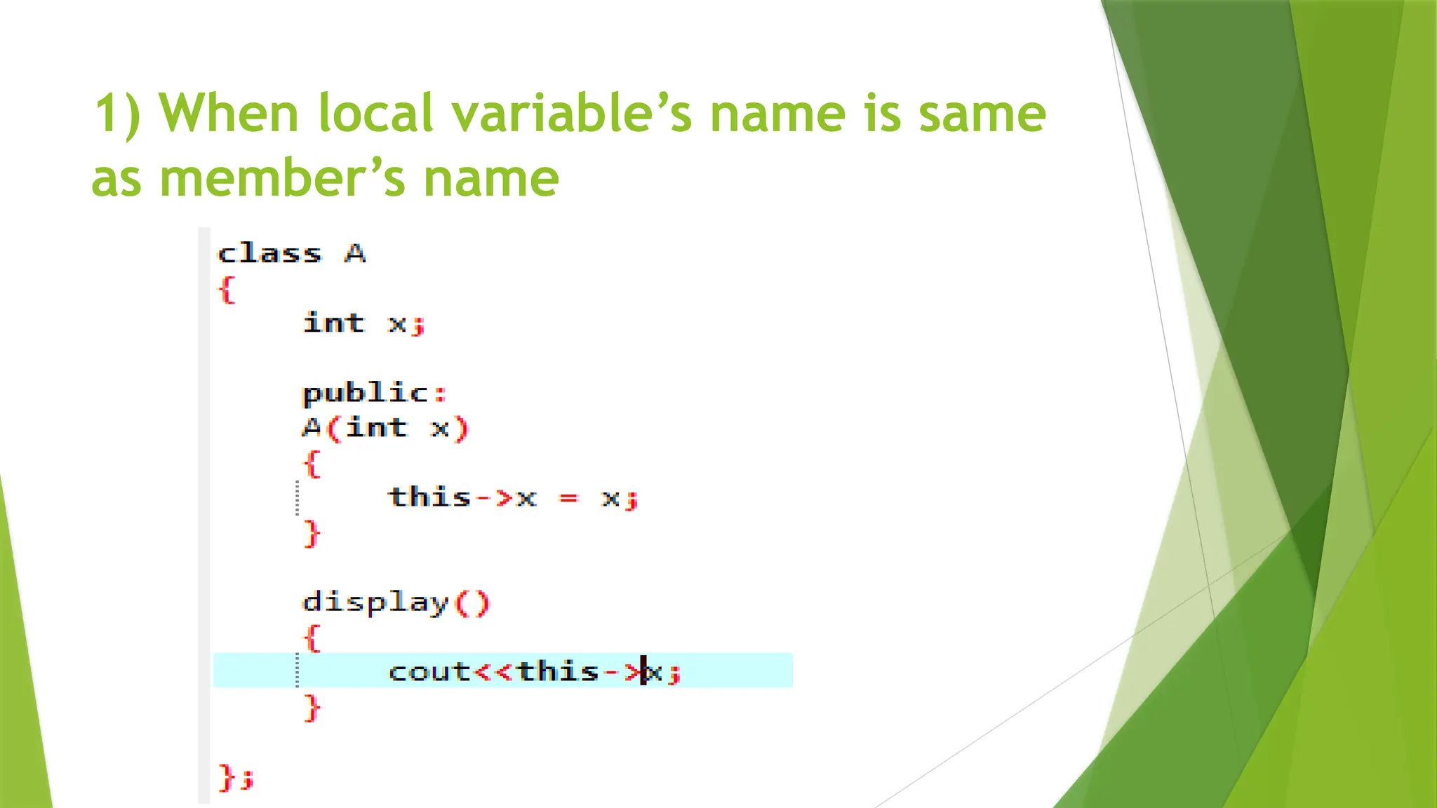 1) When local variable&rsquo;s name is same
as member&rsquo;s name
 