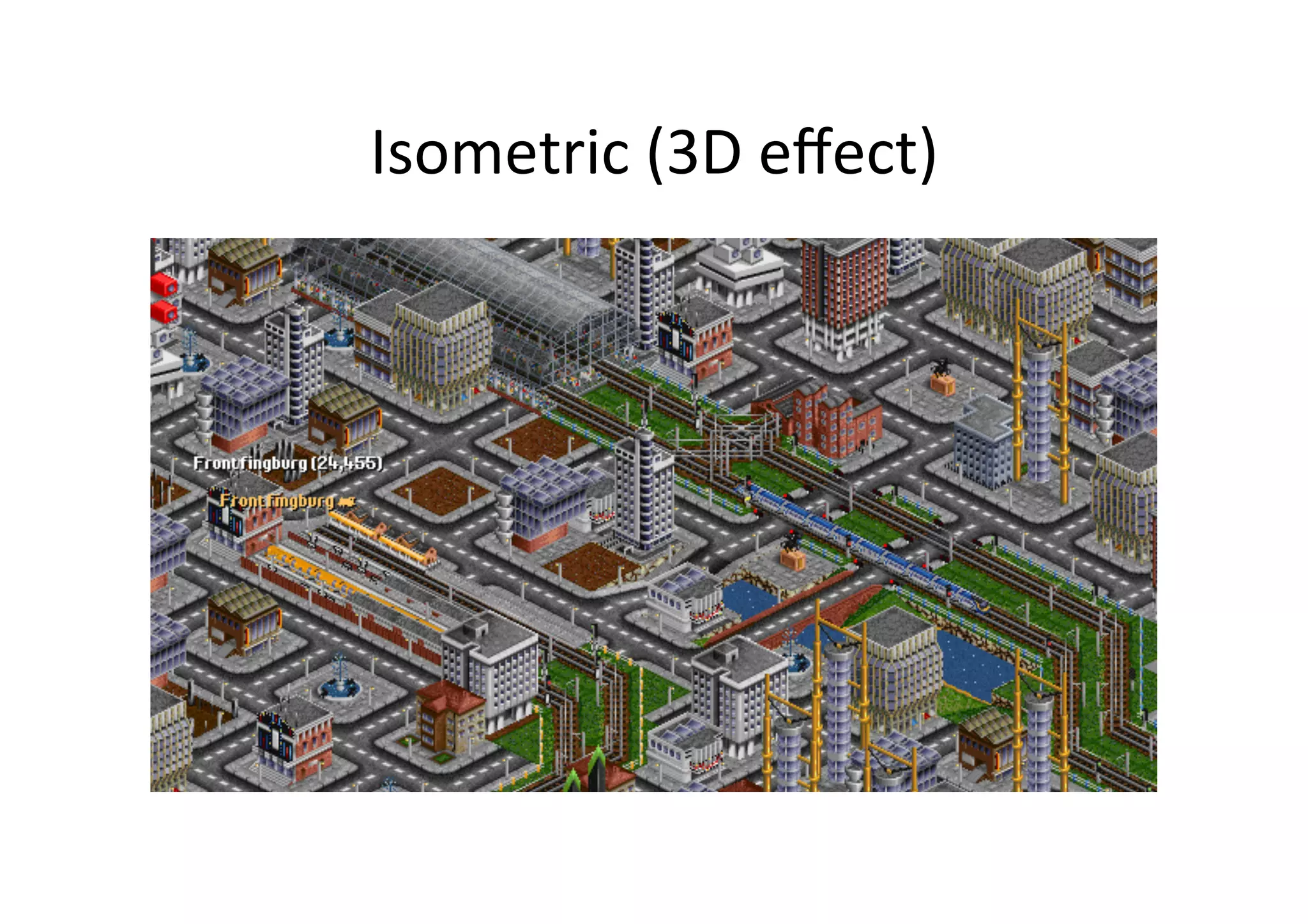 Isometric	
  (3D	
  eﬀect)	
  
 
