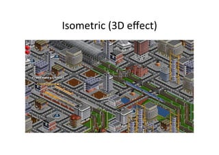 Isometric	
  (3D	
  eﬀect)	
  
 