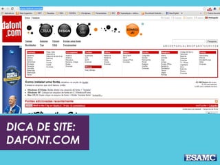 DICA DE SITE:
DAFONT.COM
 