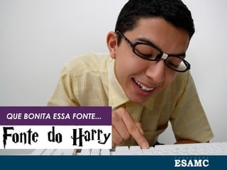 QUE BONITA ESSA FONTE...
 