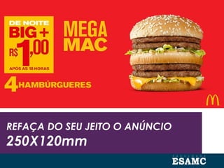 REFAÇA DO SEU JEITO O ANÚNCIO
250X120mm
 