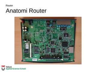 Router
Anatomi Router
 