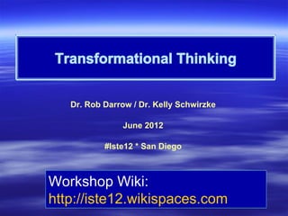 Dr. Rob Darrow / Dr. Kelly Schwirzke

               June 2012

           #Iste12 * San Diego



Workshop Wiki:
http://iste12.wikispaces.com
 