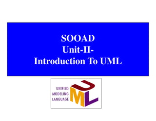 SOOAD
Unit-II-
Introduction To UML
 