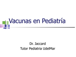 Vacunas en Pediatría Dr. Jaccard Tutor Pediatria UdelMar 