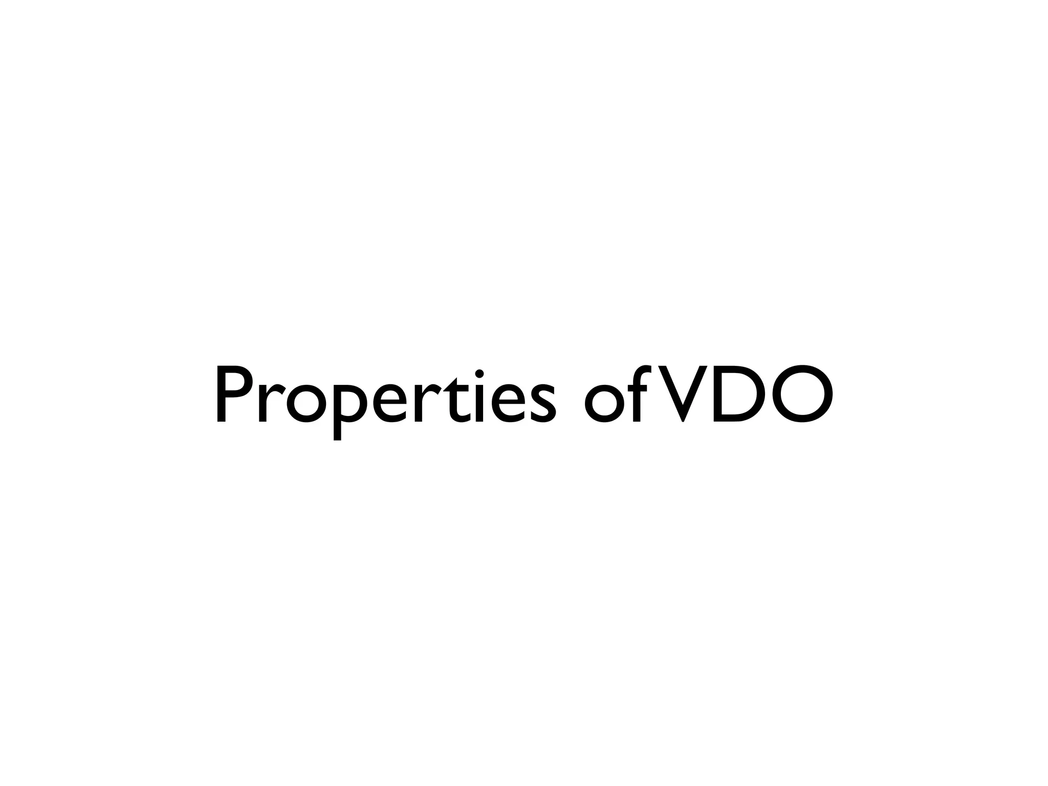 Properties of VDO
 