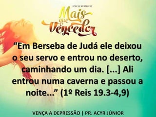 “Em Berseba de Judá ele deixou
o seu servo e entrou no deserto,
caminhando um dia. [...] Ali
entrou numa caverna e passou a
noite...” (1º Reis 19.3-4,9)
 