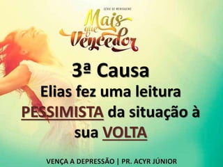 3ª Causa
Elias fez uma leitura
PESSIMISTA da situação à
sua VOLTA
 