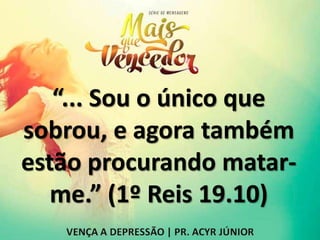 “... Sou o único que
sobrou, e agora também
estão procurando matar-
me.” (1º Reis 19.10)
 