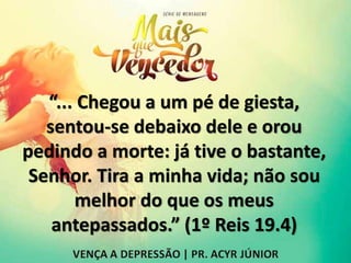 “... Chegou a um pé de giesta,
sentou-se debaixo dele e orou
pedindo a morte: já tive o bastante,
Senhor. Tira a minha vida; não sou
melhor do que os meus
antepassados.” (1º Reis 19.4)
 