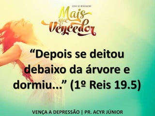 “Depois se deitou
debaixo da árvore e
dormiu...” (1º Reis 19.5)
 