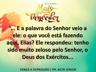 “... E a palavra do Senhor veio a
ele: o que você está fazendo
aqui, Elias? Ele respondeu: tenho
sido muito zeloso pelo Senhor, o
Deus dos Exércitos...
 