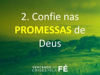 2. Confie nas
PROMESSAS de
Deus
 