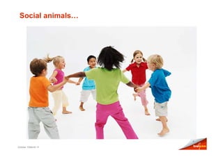 Social animals…




                     4

October 10Month Yr
 