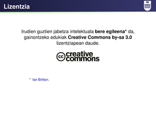 Lizentzia


      Irudien guztien jabetza intelektuala bere egileena* da,
        gainontzeko edukiak Creative Commons by-...
