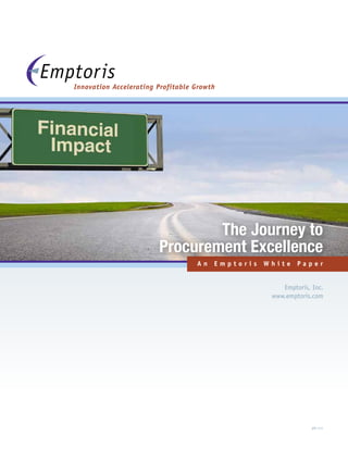 Innovation Accelerating Profitable Growth




                                The Journey to
                        Procurement Excellence
                                   An   Emptoris   White    Paper


                                                       Emptoris, Inc.
                                                    www.emptoris.com




                                                                 JPE-1/11
 