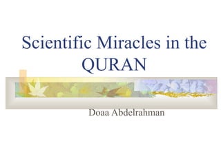 Scientific Miracles in the
QURAN
Doaa Abdelrahman
 