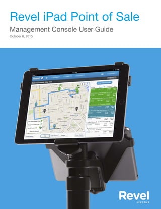 Revel iPad Point of Sale
Management Console User Guide
October 6, 2015
 
