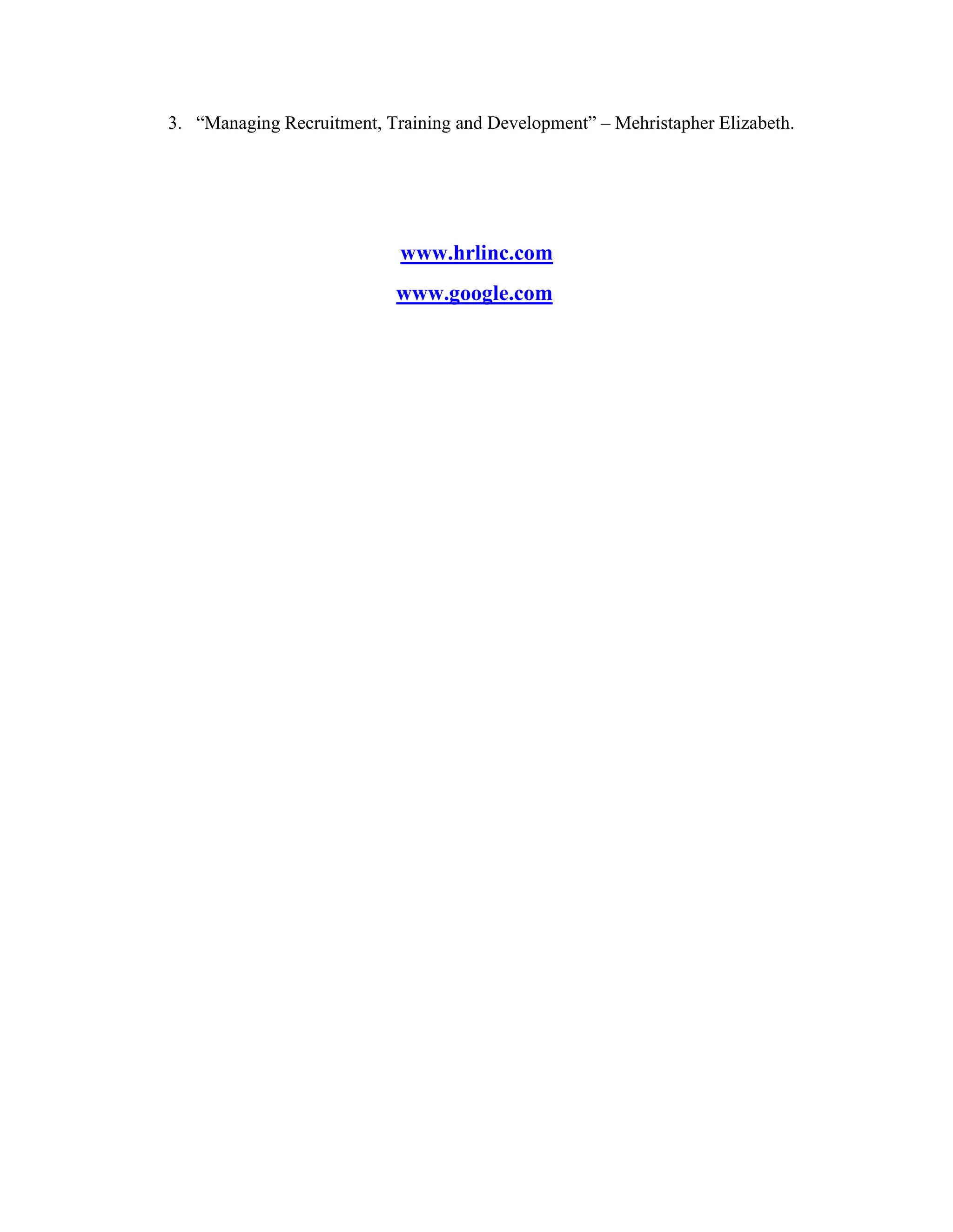 3. “Managing Recruitment, Training and Development” – Mehristapher Elizabeth.
www.hrlinc.com
www.google.com
 