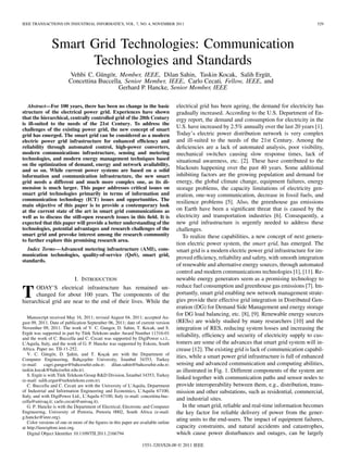 IEEE TRANSACTIONS ON INDUSTRIAL INFORMATICS, VOL. 7, NO. 4, NOVEMBER 2011 529
Smart Grid Technologies: Communication
Technologies and Standards
Vehbi C. Güngör, Member, IEEE, Dilan Sahin, Taskin Kocak, Salih Ergüt,
Concettina Buccella, Senior Member, IEEE, Carlo Cecati, Fellow, IEEE, and
Gerhard P. Hancke, Senior Member, IEEE
Abstract—For 100 years, there has been no change in the basic
structure of the electrical power grid. Experiences have shown
that the hierarchical, centrally controlled grid of the 20th Century
is ill-suited to the needs of the 21st Century. To address the
challenges of the existing power grid, the new concept of smart
grid has emerged. The smart grid can be considered as a modern
electric power grid infrastructure for enhanced efﬁciency and
reliability through automated control, high-power converters,
modern communications infrastructure, sensing and metering
technologies, and modern energy management techniques based
on the optimization of demand, energy and network availability,
and so on. While current power systems are based on a solid
information and communication infrastructure, the new smart
grid needs a different and much more complex one, as its di-
mension is much larger. This paper addresses critical issues on
smart grid technologies primarily in terms of information and
communication technology (ICT) issues and opportunities. The
main objective of this paper is to provide a contemporary look
at the current state of the art in smart grid communications as
well as to discuss the still-open research issues in this ﬁeld. It is
expected that this paper will provide a better understanding of the
technologies, potential advantages and research challenges of the
smart grid and provoke interest among the research community
to further explore this promising research area.
Index Terms—Advanced metering infrastructure (AMI), com-
munication technologies, quality-of-service (QoS), smart grid,
standards.
I. INTRODUCTION
TODAY’S electrical infrastructure has remained un-
changed for about 100 years. The components of the
hierarchical grid are near to the end of their lives. While the
Manuscript received May 16, 2011; revised August 04, 2011; accepted Au-
gust 09, 2011. Date of publication September 06, 2011; date of current version
November 09, 2011. The work of V. C. Gungor, D. Sahin, T. Kocak, and S.
Ergüt was supported in part by Türk Telekom under Award Number 11316-01
and the work of C. Buccella and C. Cecati was supported by DigiPower s.r.l.,
L’Aquila, Italy, and the work of G. P. Hancke was supported by Eskom, South
Africa. Paper no. TII-11-252.
V. C. Güngör, D. S¸ahin, and T. Koçak are with the Department of
Computer Engineering, Bahçes¸ehir University, ˙Istanbul 34353, Turkey
(e-mail: cagri.gungor@bahcesehir.edu.tr; dilan.sahin@bahcesehir.edu.tr;
taskin.kocak@bahcesehir.edu.tr).
S. Ergüt is with Türk Telekom Group R&D Division, ˙Istanbul 34353, Turkey
(e-mail: salih.ergut@turktelekom.com.tr).
C. Buccella and C. Cecati are with the University of L’Aquila, Department
of Industrial and Information Engineering and Economics, L’Aquila 67100,
Italy, and with DigiPower Ltd., L’Aquila 67100, Italy (e-mail: concettina.buc-
cella@univaq.it; carlo.cecati@univaq.it).
G. P. Hancke is with the Department of Electrical, Electronic and Computer
Engineering, University of Pretoria, Pretoria 0002, South Africa (e-mail:
g.hancke@ieee.org).
Color versions of one or more of the ﬁgures in this paper are available online
at http://ieeexplore.ieee.org.
Digital Object Identiﬁer 10.1109/TII.2011.2166794
electrical grid has been ageing, the demand for electricity has
gradually increased. According to the U.S. Department of En-
ergy report, the demand and consumption for electricity in the
U.S. have increased by 2.5% annually over the last 20 years [1].
Today’s electric power distribution network is very complex
and ill-suited to the needs of the 21st Century. Among the
deﬁciencies are a lack of automated analysis, poor visibility,
mechanical switches causing slow response times, lack of
situational awareness, etc. [2]. These have contributed to the
blackouts happening over the past 40 years. Some additional
inhibiting factors are the growing population and demand for
energy, the global climate change, equipment failures, energy
storage problems, the capacity limitations of electricity gen-
eration, one-way communication, decrease in fossil fuels, and
resilience problems [5]. Also, the greenhouse gas emissions
on Earth have been a signiﬁcant threat that is caused by the
electricity and transportation industries [6]. Consequently, a
new grid infrastructure is urgently needed to address these
challenges.
To realize these capabilities, a new concept of next genera-
tion electric power system, the smart grid, has emerged. The
smart grid is a modern electric power grid infrastructure for im-
proved efﬁciency, reliability and safety, with smooth integration
of renewable and alternative energy sources, through automated
control and modern communications technologies [1], [11]. Re-
newable energy generators seem as a promising technology to
reduce fuel consumption and greenhouse gas emissions [7]. Im-
portantly, smart grid enabling new network management strate-
gies provide their effective grid integration in Distributed Gen-
eration (DG) for Demand Side Management and energy storage
for DG load balancing, etc. [8], [9]. Renewable energy sources
(RESs) are widely studied by many researchers [10] and the
integration of RES, reducing system losses and increasing the
reliability, efﬁciency and security of electricity supply to cus-
tomers are some of the advances that smart grid system will in-
crease [12]. The existing grid is lack of communication capabil-
ities, while a smart power grid infrastructure is full of enhanced
sensing and advanced communication and computing abilities,
as illustrated in Fig. 1. Different components of the system are
linked together with communication paths and sensor nodes to
provide interoperability between them, e.g., distribution, trans-
mission and other substations, such as residential, commercial,
and industrial sites.
In the smart grid, reliable and real-time information becomes
the key factor for reliable delivery of power from the gener-
ating units to the end-users. The impact of equipment failures,
capacity constraints, and natural accidents and catastrophes,
which cause power disturbances and outages, can be largely
1551-3203/$26.00 © 2011 IEEE
 