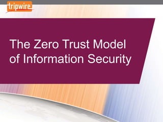 The Zero Trust Model
of Information Security
 